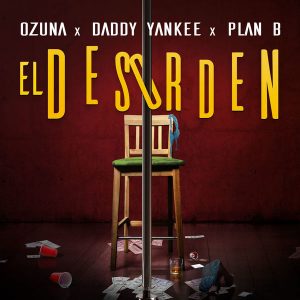 Ozuna Ft. Daddy Yankee Y Plan B – El Desorden (Remix)